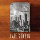 Publishing: A Writer's Memoir by Gail Godwin