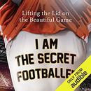 I Am The Secret Footballer by The Secret Footballer