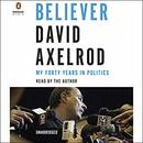 Believer: My Forty Years in Politics by David Axelrod