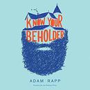 Know Your Beholder by Adam Rapp