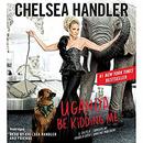 Uganda Be Kidding Me by Chelsea Handler