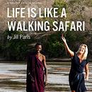Life Is Like a Walking Safari by Jill Paris