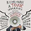 Rising Above a Toxic Workplace by Gary Chapman
