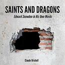 Saints and Dragons: Edward Snowden in His Own Words by Claude Brickell