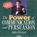 The Power of Communication and Persuasion by Michael Wickett