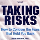 Taking Risks: How to Conquer the Fears That Hold You Back by David Viscott