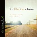 In Christ Alone: Living the Gospel Centered Life by Sinclair B. Ferguson