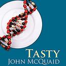 Tasty: The Art and Science of What We Eat by John McQuaid