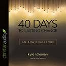 40 Days to Lasting Change by Kyle Idleman