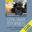 Civil War Stories: A 150th Anniversary Collection by The Washington Post
