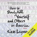 How to Slowly Kill Yourself and Others in America by Kiese Laymon