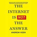 The Internet Is Not the Answer by Andrew Keen