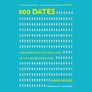 500 Dates: Dispatches from the Front Lines of the Online Dating Wars by Mark Miller