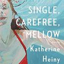 Single, Carefree, Mellow: Stories by Katherine Heiny