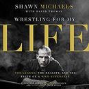 Wrestling for My Life by Shawn Michaels