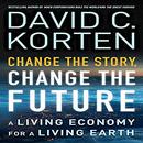 Change the Story, Change the Future by David C. Korten