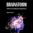 Brainstorm: A Memoir of Love, Devotion, and a Cerebral Aneurysm by Robert Wintner