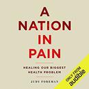 A Nation in Pain: Healing Our Biggest Health Problem by Judy Foreman