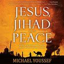 Jesus, Jihad and Peace by Michael Youssef
