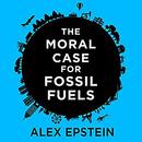 The Moral Case for Fossil Fuels by Alex Epstein