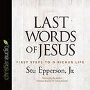 Last Words of Jesus: First Steps to a Richer Life by Stu Epperson
