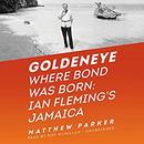 Goldeneye: Where Bond Was Born by Matthew Parker