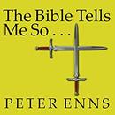 The Bible Tells Me So by Peter Enns