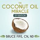 The Coconut Oil Miracle - 5th Edition by Bruce Fife
