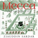 Mecca: The Sacred City by Ziauddin Sardar