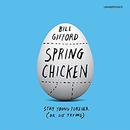 Spring Chicken: Stay Young Forever (or Die Trying) by Bill Gifford