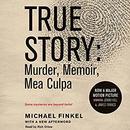 True Story: Murder, Memoir, Mea Culpa by Michael Finkel