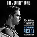 The Journey Home: My Life in Pinstripes by Jorge Posada
