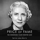 Price of Fame: The Honorable Clare Boothe Luce by Sylvia Jukes Morris