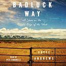 Badluck Way: A Year on the Ragged Edge of the West by Bryce Andrews