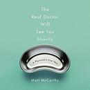 The Real Doctor Will See You Shortly by Matt McCarthy