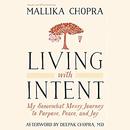 Living with Intent by Mallika Chopra