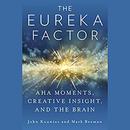 The Eureka Factor by John Kounios