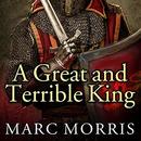 A Great and Terrible King by Marc Morris