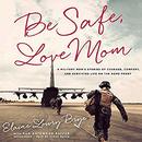 Be Safe, Love Mom by Elaine Lowry Brye