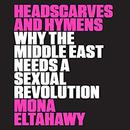 Headscarves and Hymens by Mona Eltahawy