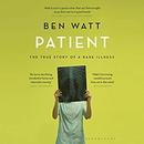 Patient: The True Story of a Rare Illness by Ben Watt