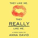 They Like Me. They Really like Me. by Anna David