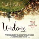 Undone: A Story of Making Peace with an Unexpected Life by Michele Cushatt