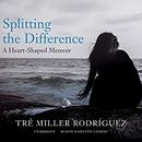 Splitting the Difference by Tre Miller Rodriguez