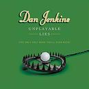 Unplayable Lies: The Only Golf Book You'll Ever Need by Dan Jenkins