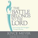 The Battle Belongs to the Lord by Joyce Meyer