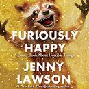 Furiously Happy: A Funny Book About Horrible Things by Jenny Lawson