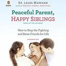 Peaceful Parent, Happy Siblings by Laura Markham