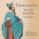 Confucius: And the World He Created by Michael Schuman