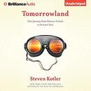 Tomorrowland: Our Journey From Science Fiction to Science Fact by Steven Kotler